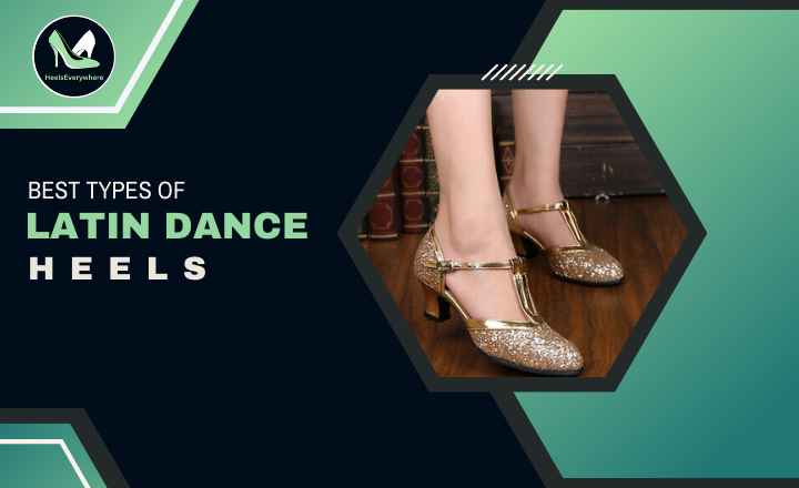 Best Types of Latin dance heels
